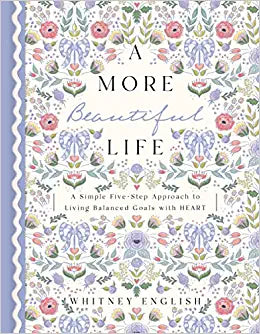 A More Beautiful Life: A Simple Five-Step Approach to Living Balanced Goals with HEART