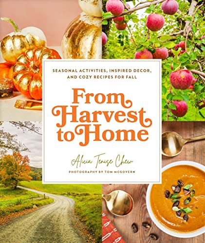 From Harvest to Home: Seasonal Activities, Inspired Decor, and Cozy Recipes for Fall